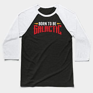 Born to be galactic Baseball T-Shirt